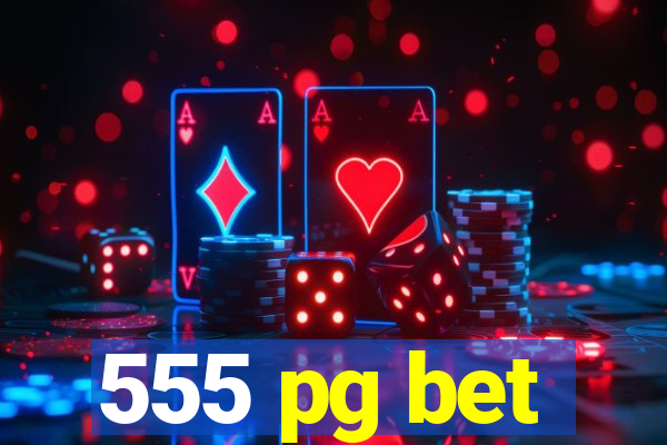 555 pg bet